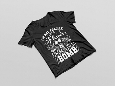 I'm not fragile like a flower I'm Fragile Like A Bomb custom t shirt design graphic t shirt illustration typography t shirt design