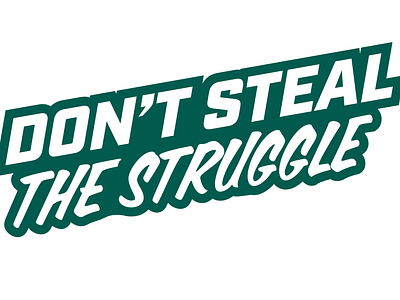 Don't Steal The Struggle design personal quote type