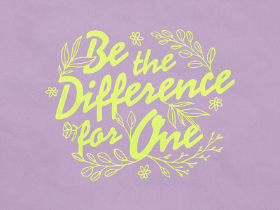 Be The Difference For One design flower font hand lettering handmade illustration lettering plant texture type typography