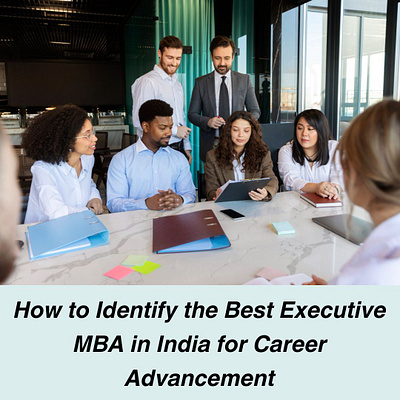 How to Identify the Best Executive MBA in India for Career education emba executive mba executive mba program higher education
