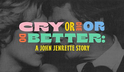 Cry or Die or Do Better documentary film design film title graphic design title design typography