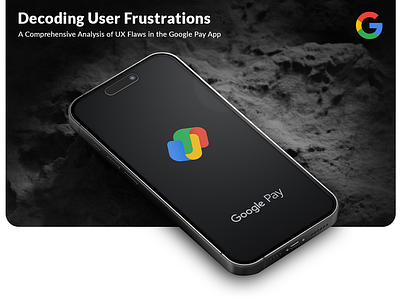 Decoding User Frustrations in Google Pay | Case Study casestudy finance google googlepay gpay ui uidesign uiresearch uiux user userjourney ux uxresearch webdesign website design