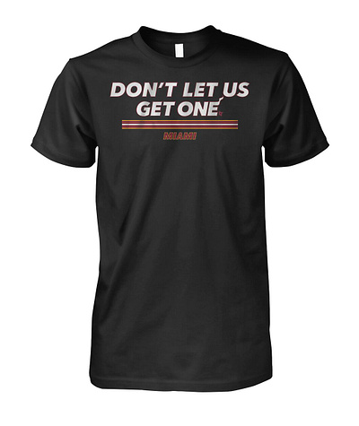 Miami Don't Let Us Get One Shirt miami dont let us get one shirt