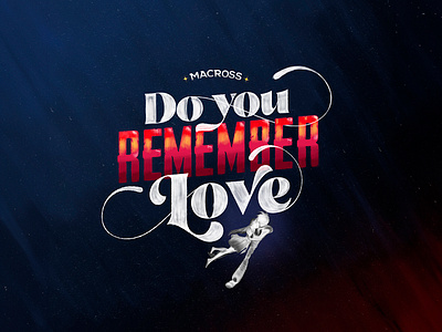 Do you remember love do you remember love graphic design illustration lettering macross