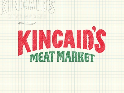 Logo Sketches - Kincaid's Meat Market branding butcher custom lettering custom type custom typography hand lettering lettering expert lettering logo logo design logo designer logo sketch logotype rebrand type designer typography wordmark