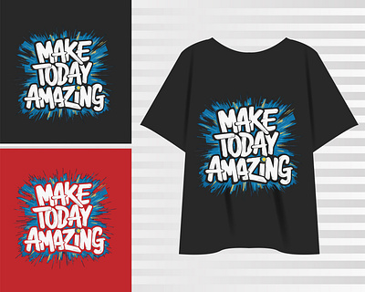 Make today amazing motivational typography t-shirt clothing fashion graphic design lettering motivational typography quotes t shirt design typography typography t shirt