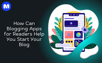 How Can Blogging Apps for Readers Help You Start Your Blog? blogger mobile app blogging app for reader