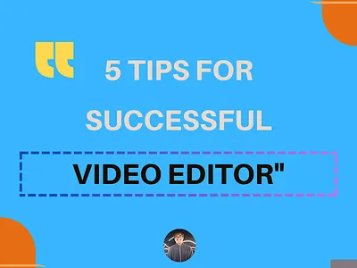 5 Tips for Successful Freelance Video Editor"