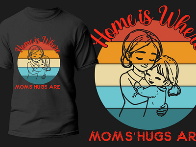 Home is where mom's hugs are. design fashion graphic design mother mothers day t shirt