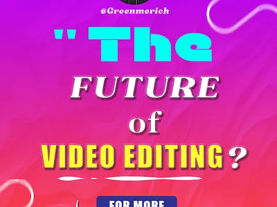 The Future of Video Editing: Trends and Predictions??