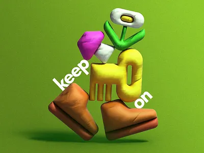 keep going in clay 3d 3d illustration branding clay conceptual illustration editorial illustration encouragement flower freelance illustrator fun illustration illustrator keep on trucking lets go noise positivity shapes typography vibes volume
