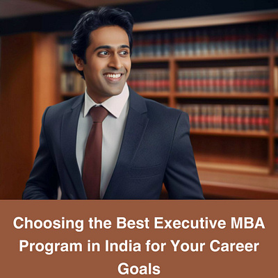 Choosing the Best Executive MBA Program in India for Your Career business management education executive mba higher education