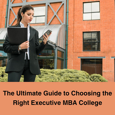 The Ultimate Guide to Choosing the Right Executive MBA College business management education entrepreneurs executive mba higher education