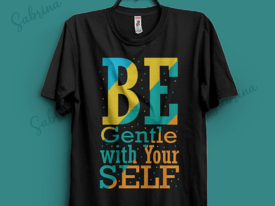 Be Gentle With your Self T-shirt Design by Sabrina on Dribbble