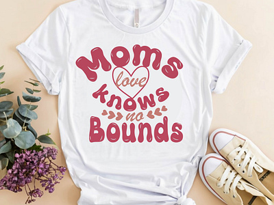 Moms Love knows no Bounds, Mothers day t-shirt Design advertising apparel art celebration cloth clothing fabric fashion gift idea love mammy message mom mothers quote style t shirt tee text wish