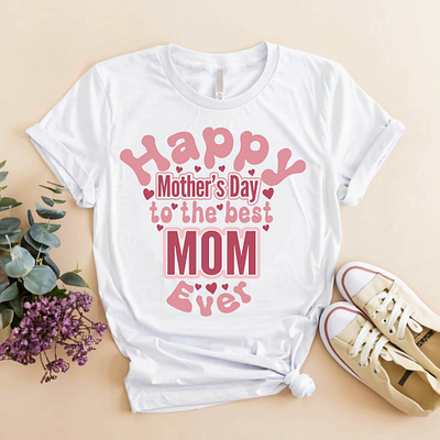 Happy Mothers Day to the best Mom Ever, Mothers Day T-shirt 2024 celebration cloth clothing fabric fashion gift idea mammy may modern mom mother motivational quote shirt style t shirt tee typography wish