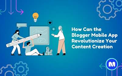 How Can Blogger Mobile App Revolutionize Your Content Creation blogger mobile app blogging app development blogging app for reader blogging application blogging mobile app development