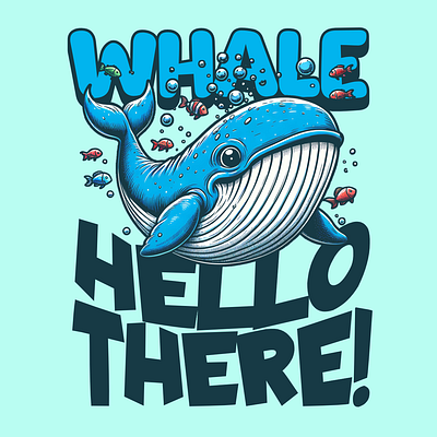 Whale Hello There! adorable cartoon cute design funny illustration kittl pop culture print on demand printondemand pun t shirt t shirt design tshirt tshirtdesign whale