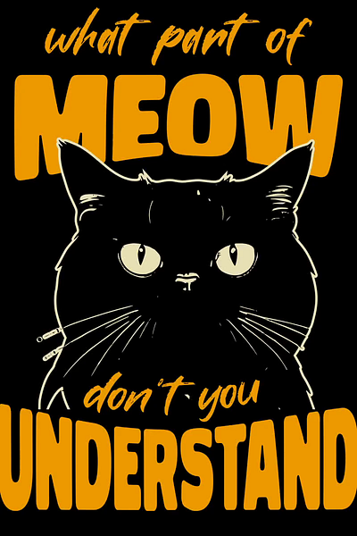 What Part Of Meow Don't You Understand cat cats design graphic design illustration t shirt design vector