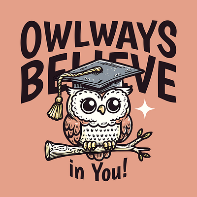 Owlways Believe in You! adorable cartoon cute design funny kittl owl pop culture print on demand printondemand t shirt t shirt design tshirt tshirtdesign