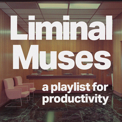 Liminal Muses: A Playlist for Productivity cover instrumental music playlist