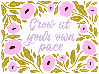 Grow at your own pace calligraphy design floral flowers handlettering illustration lettering lettering art quote type typography