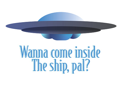 Wanna come inside the ship, pal? art design digitalart graphic design illustration minimal spaceship typography ufo