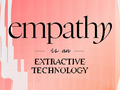 Empathy is an extractive technology empathy figma plugin glitch graphic design poster texture typography