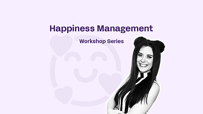 Happiness Management appreciation communication coworkers feedback happiness management happniess leadership mental health satisfaction workshop workshop series