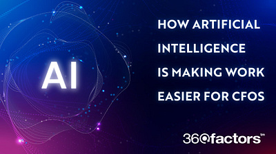How Artificial Intelligence is Making Easier For CFOs 360factors ai in finance ai in financial services artificial intelligence financial services