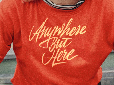 Anywhere but here – t-shirt lettering print calligraphy lettering print t shirt typography