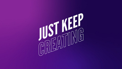 Just Keep Creating create design idontknowwhatimdoing process typography vector
