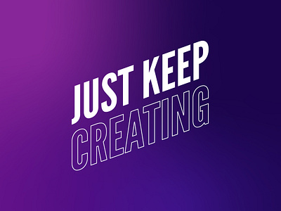 Just Keep Creating create design idontknowwhatimdoing process typography vector