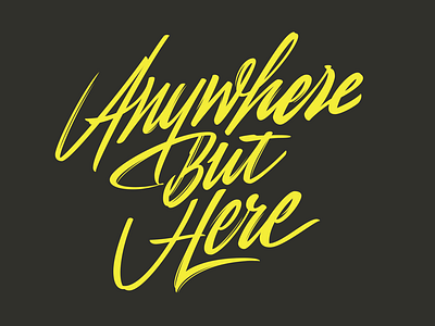 Anywhere but here – t-shirt print calligraphy lettering print sketch typography