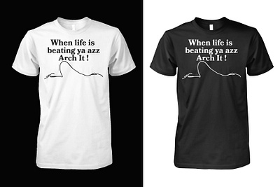 When Life Is Beating Ya Azz Arch It Shirt design illustration