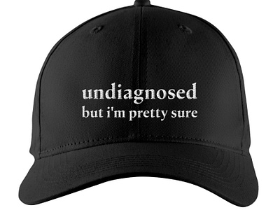 Undiagnosed But I'm Pretty Sure Hat design illustration