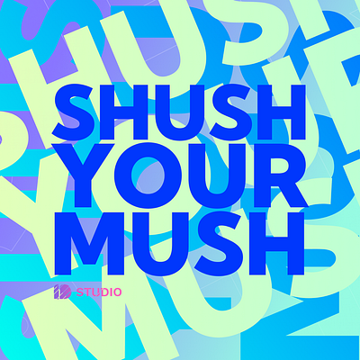 Shush Your Mush blue busy electric font graphic design lime mush purple shush slang text vibrant