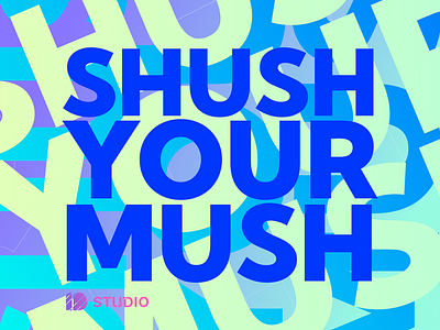 Shush Your Mush blue busy electric font graphic design lime mush purple shush slang text vibrant