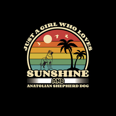 Just A girl Who loves Sunshine and Anatolian Shepherd Dog