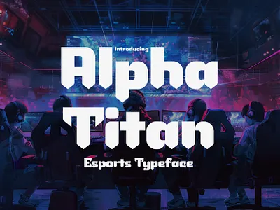Alpha Titan - Esports Typeface competitive spirit typeface