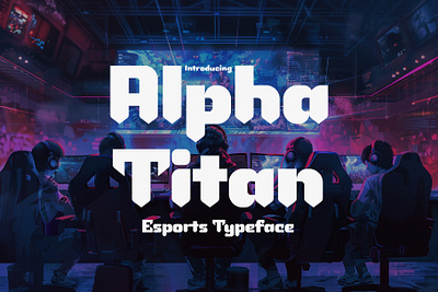 Alpha Titan - Esports Typeface competitive spirit typeface