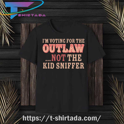 I'm Voting For The Outlaw Not The Kid Sniffer T-Shirt