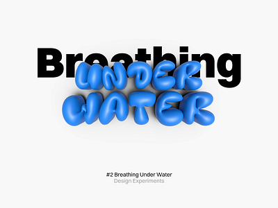 #2 Breathing Under Water 3d 3d text graphic design inflated text typography