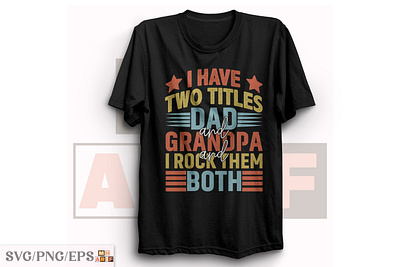 I Have Two Titles Dad and Grandpa SVG T-shirt Design father shirt father t shirt png shirt svg