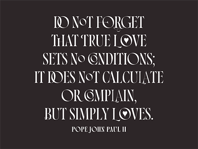True love quote by Pope John Paul II — expressive typography catholic christian design fonts fun graphic design heart john paul ii love pope quote quote design quotes serif true love type typeface typography