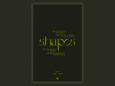 The story you're telling shapes the thing you're making graphic design poster quote texture typography