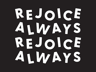 Rejoice Always // 1 Thessalonians 5:16 1 thessalonians 5:16 bible black and white christian design graphic design letters rejoice typography