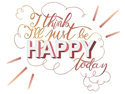 I think I'll just be happy today hand lettering illustration lettering lettering design