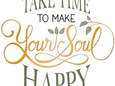 Take time to make your soul happy hand lettering illustration lettering lettering design