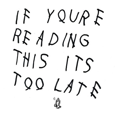 If You're Reading This It's Too Late drake graphic design